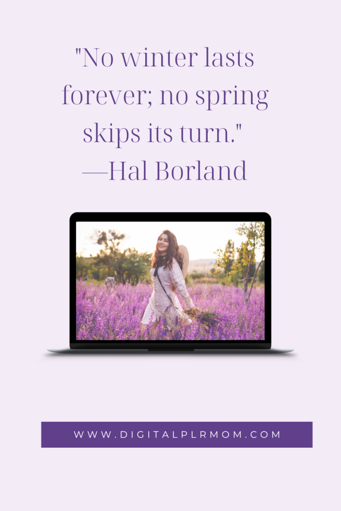 "No winter lasts forever; no spring skips its turn." ―Hal Borland